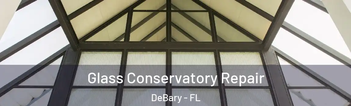  Glass Conservatory Repair DeBary - FL