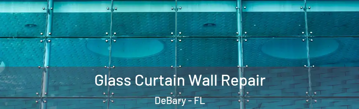  Glass Curtain Wall Repair DeBary - FL