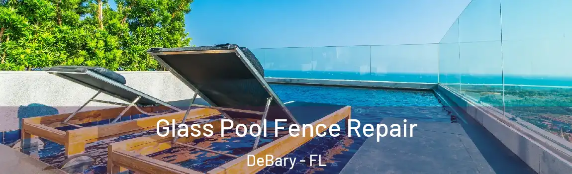 Glass Pool Fence Repair DeBary - FL